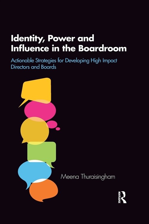 Identity, Power and Influence in the Boardroom : Actionable Strategies for Developing High Impact Directors and Boards (Paperback)