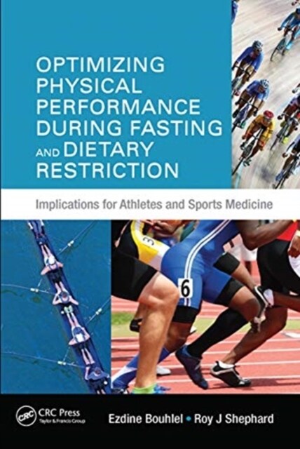 Optimizing Physical Performance During Fasting and Dietary Restriction : Implications for Athletes and Sports Medicine (Paperback)