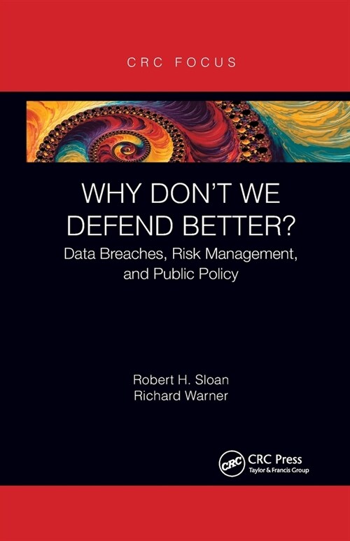 Why Dont We Defend Better? : Data Breaches, Risk Management, and Public Policy (Paperback)