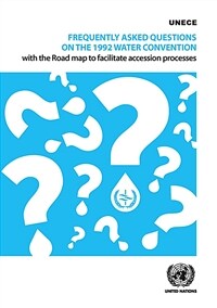 Frequently asked questions on the 1992 Water Convention : with the road map to facilitate accession processes