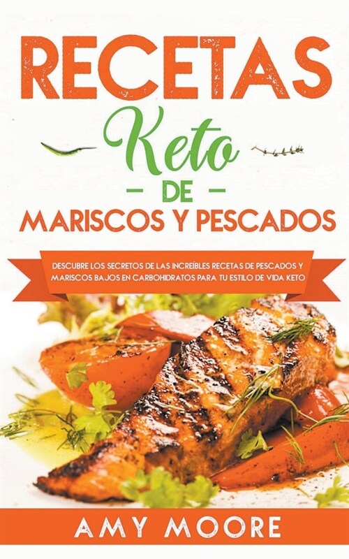 Recetas Keto de Mariscos y Pescados: Descubre los secretos de las recetas de pescados y mariscos bajos en carbohidratos incre?les para tu estilo de v (Paperback)