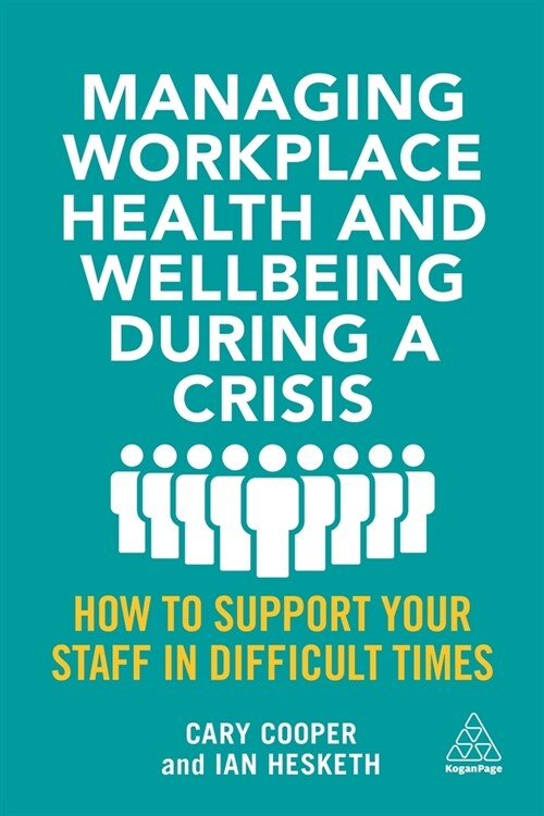 Managing Workplace Health and Wellbeing During a Crisis: How to Support Your Staff in Difficult Times (Hardcover)
