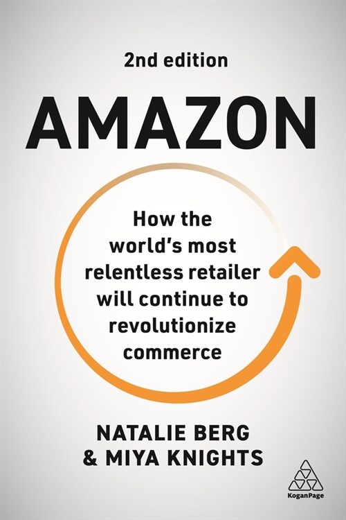 Amazon : How the Worlds Most Relentless Retailer will Continue to Revolutionize Commerce (Hardcover, 2 Revised edition)