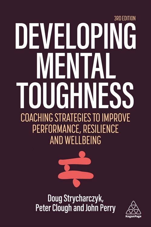 Developing Mental Toughness: Strategies to Improve Performance, Resilience and Wellbeing in Individuals and Organizations (Hardcover, 3)