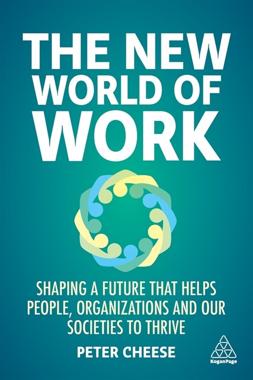 The New World of Work : Shaping a Future that Helps People, Organizations and Our Societies to Thrive (Paperback)