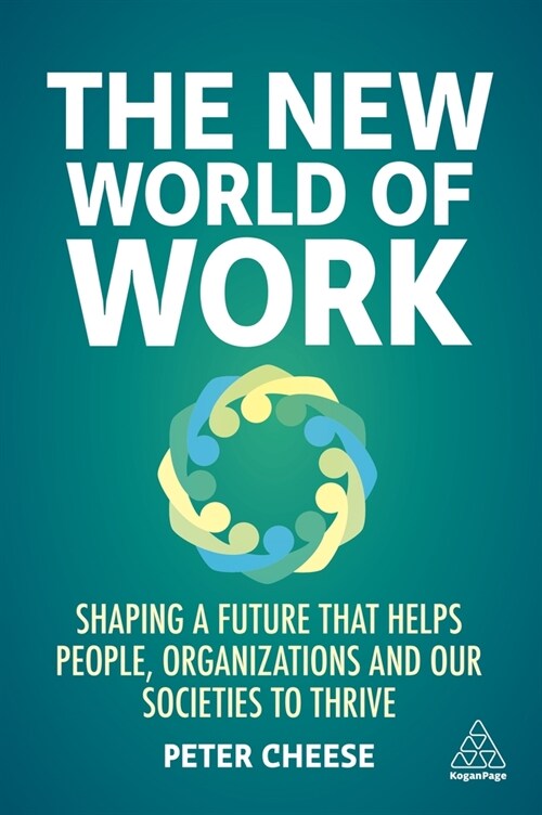 The New World of Work : Shaping a Future that Helps People, Organizations and Our Societies to Thrive (Hardcover)