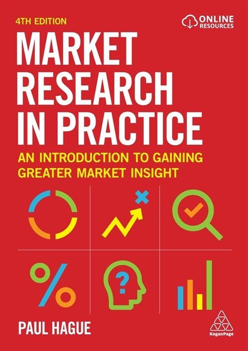 Market Research in Practice : An Introduction to Gaining Greater Market Insight (Paperback, 4 Revised edition)