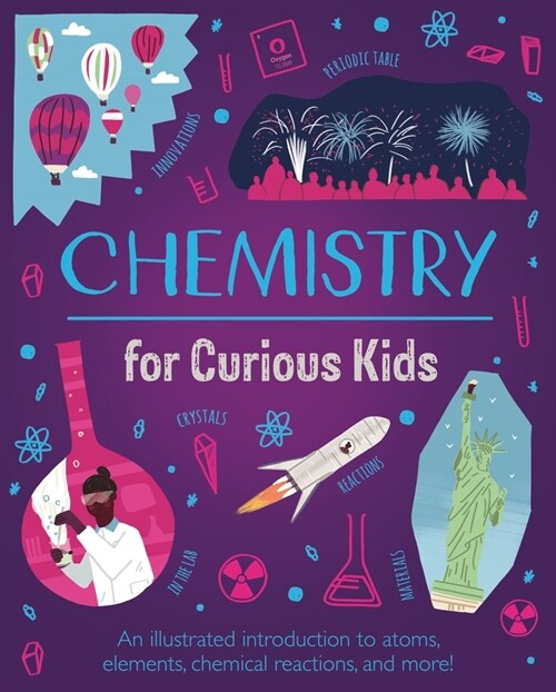 Chemistry for Curious Kids: An Illustrated Introduction to Atoms, Elements, Chemical Reactions, and More! (Hardcover)