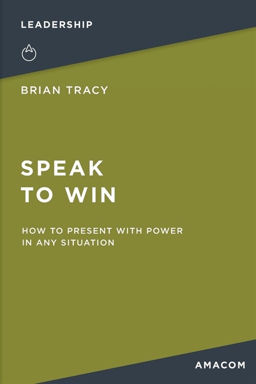 Speak to Win: How to Present with Power in Any Situation (Paperback)