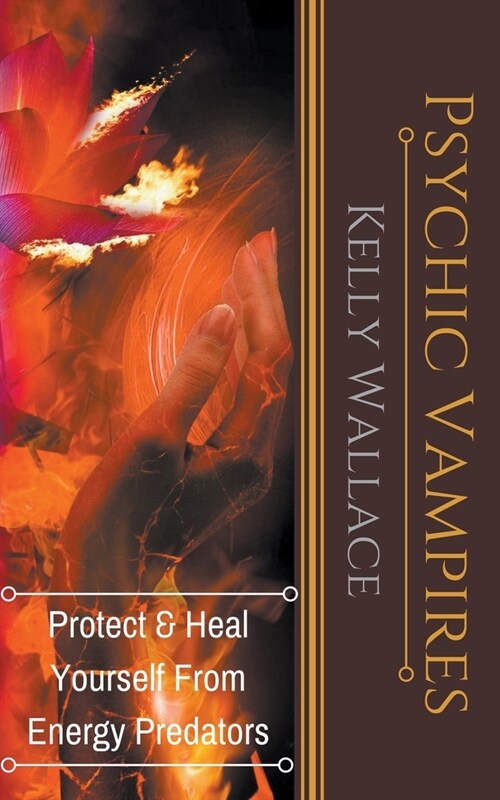 Psychic Vampires - Protect and Heal Yourself From Energy Predators (Paperback)