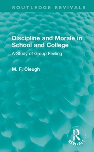 Discipline and Morale in School and College : A Study of Group Feeling (Hardcover)