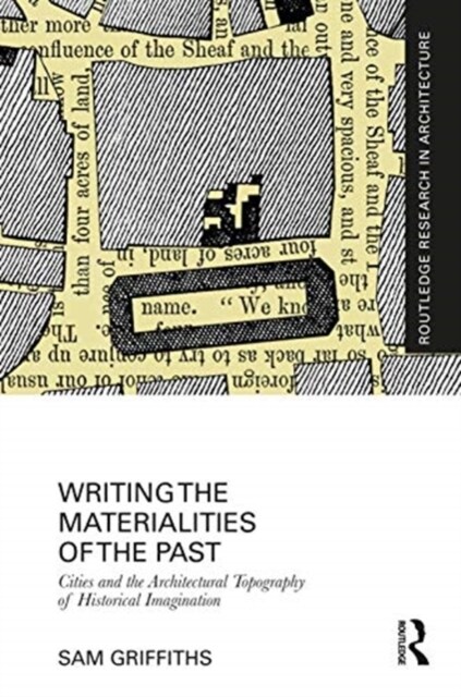 Writing the Materialities of the Past : Cities and the Architectural Topography of Historical Imagination (Hardcover)