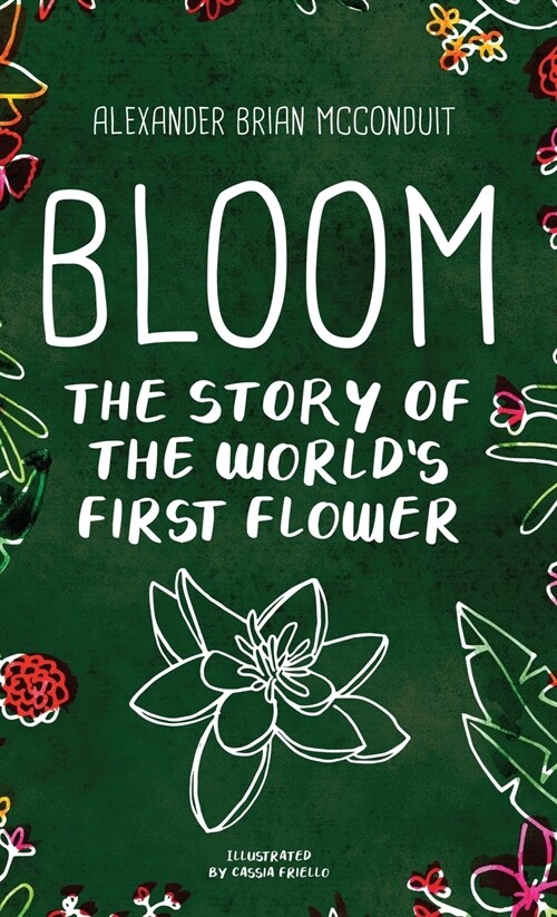 Bloom: The Story of the Worlds First Flower (Hardcover)