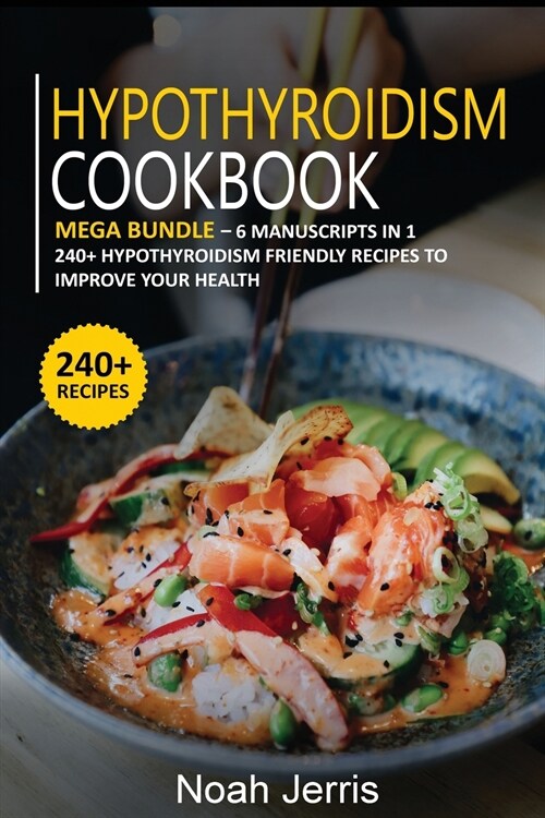 Hypothyroidism Cookbook: MEGA BUNDLE - 6 Manuscripts in 1 - 240+ Hypothyroidism friendly recipes to improve your health (Paperback)