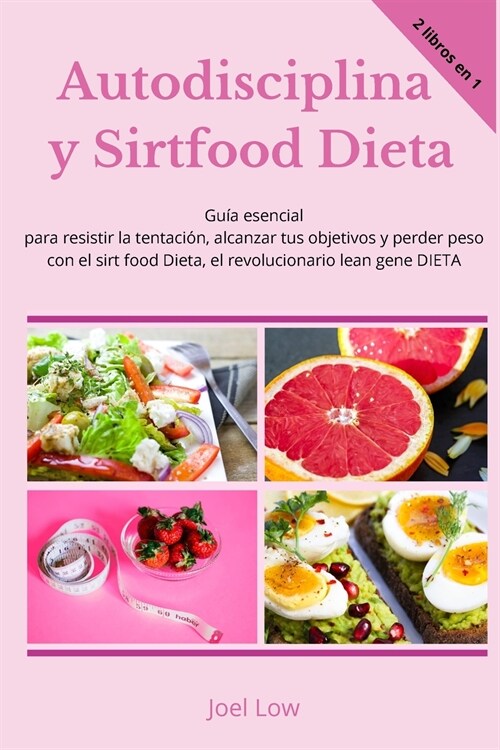 Autodisciplina y Sirtfood Dieta Gu? esencial para resistir la tentaci?, alcanzar tus objetivos y perder peso con el sirt food Dieta, el revolucionar (Paperback)