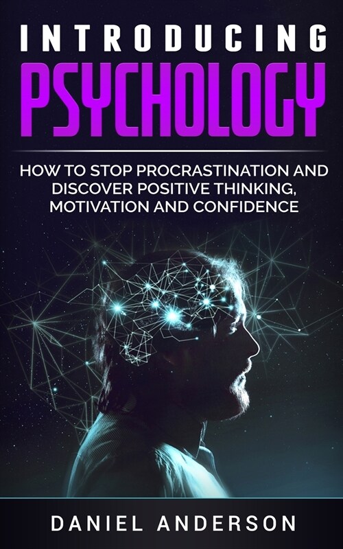Introducing Psychology: How to Stop Procrastination and Discover Positive Thinking, Motivation and Confidence (Paperback)