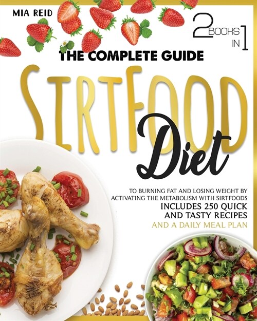 Sirtfood Diet: The Complete Guide to Burning Fat and Losing Weight by Activating the Metabolism with Sirtfoods. Includes 250 Quick an (Paperback)