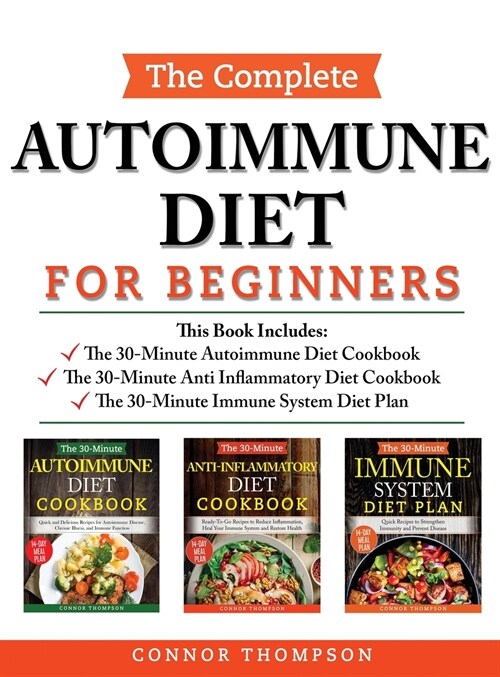 The Complete Autoimmune Diet for Beginners: 3 Book Set: Includes The 30-Minute Autoimmune Diet Cookbook, The 30-Minute Anti-Inflammatory Diet Cookbook (Hardcover)