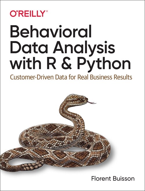 Behavioral Data Analysis with R and Python: Customer-Driven Data for Real Business Results (Paperback)