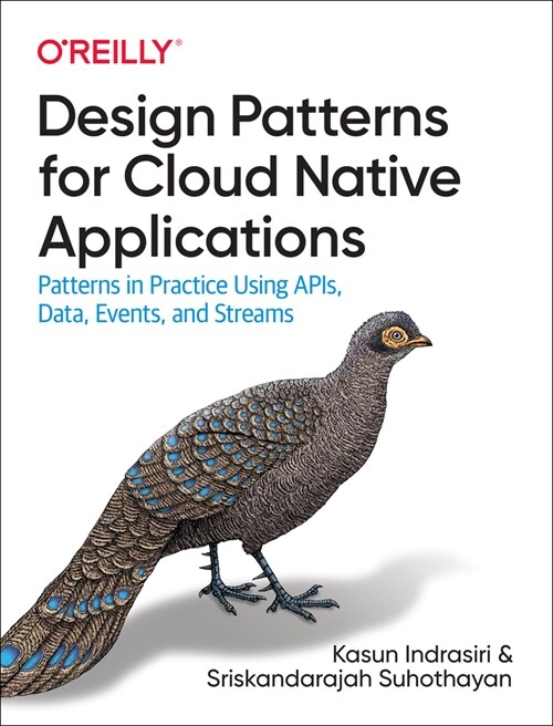 Design Patterns for Cloud Native Applications: Patterns in Practice Using Apis, Data, Events, and Streams (Paperback)