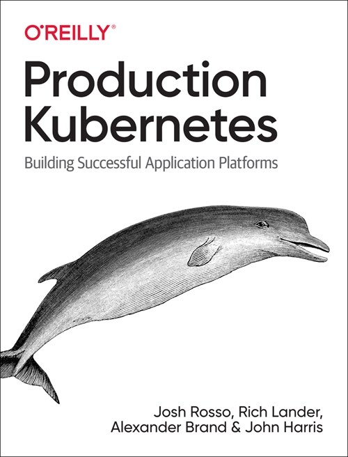 Production Kubernetes: Building Successful Application Platforms (Paperback)