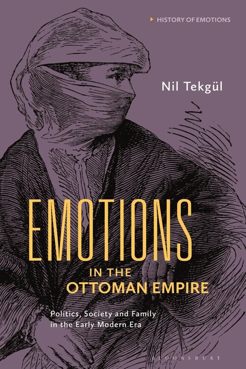 Emotions in the Ottoman Empire : Politics, Society, and Family in the Early Modern Era (Hardcover)