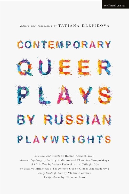 Contemporary Queer Plays by Russian Playwrights : Satellites and Comets; Summer Lightning; A Little Hero; A Child for Olya; The Pillow’s Soul; Every S (Paperback)
