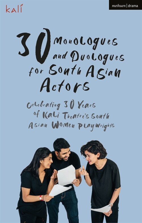 30 Monologues and Duologues for South Asian Actors : Celebrating 30 Years of Kali Theatres South Asian Women Playwrights (Paperback)