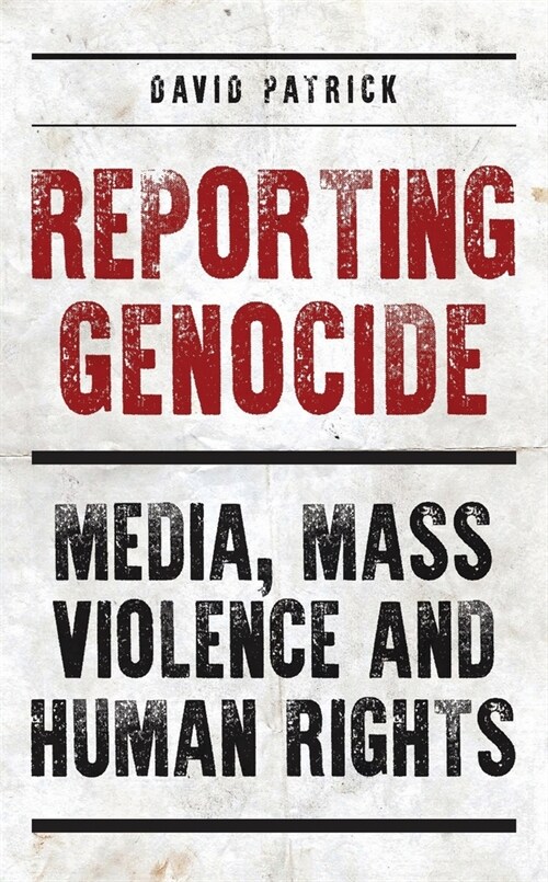 Reporting Genocide : Media, Mass Violence and Human Rights (Paperback)