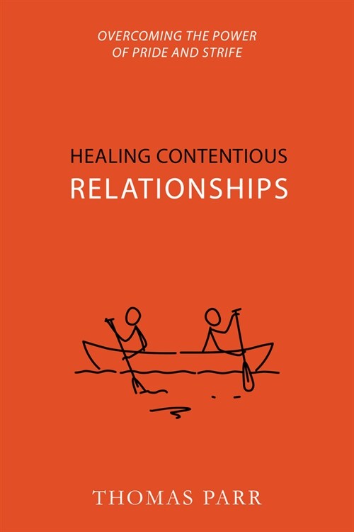 Healing Contentious Relationships: Overcoming the Power of Pride and Strife (Paperback)