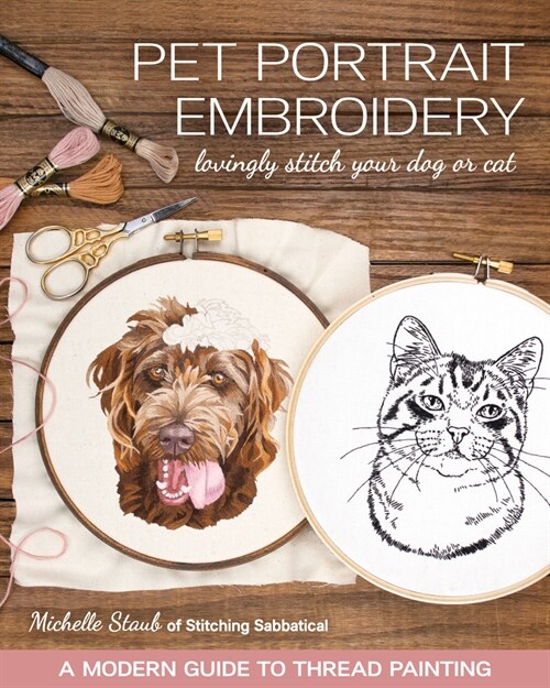 Pet Portrait Embroidery: Lovingly Stitch Your Dog or Cat; A Modern Guide to Thread Painting (Paperback)