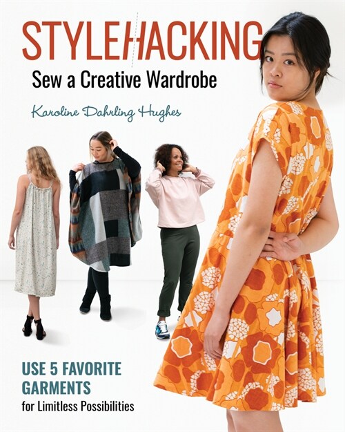 Stylehacking, Sew a Creative Wardrobe: Use 5 Favorite Garments for Limitless Possibilities (Paperback)