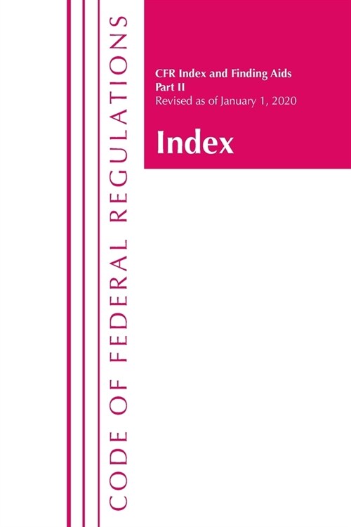 Code of Federal Regulations, Index and Finding Aids, Revised as of January 1, 2020: Part 2 (Paperback)