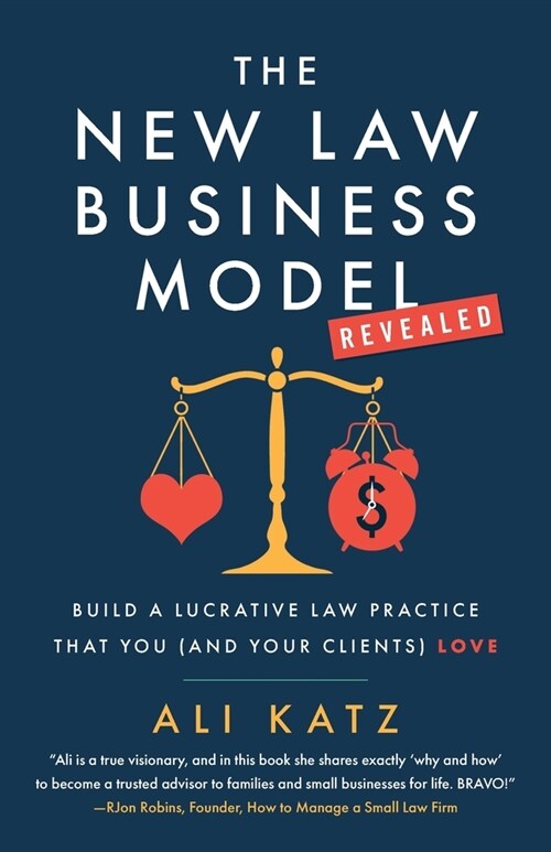 The New Law Business Model: Build a Lucrative Law Practice That You (and Your Clients) Love (Paperback)