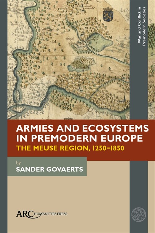 Armies and Ecosystems in Premodern Europe: The Meuse Region, 1250-1850 (Hardcover)