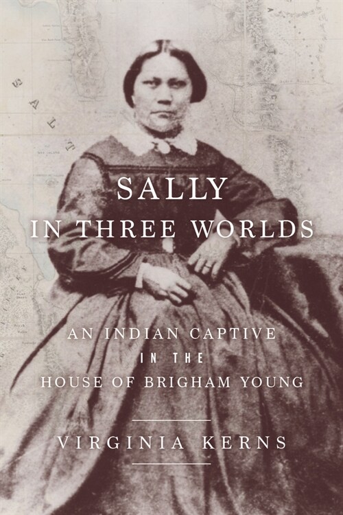 Sally in Three Worlds: An Indian Captive in the House of Brigham Young (Paperback)