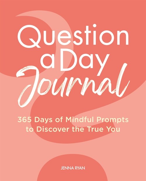 Question a Day Journal: 365 Days of Mindful Prompts to Discover the True You (Paperback)