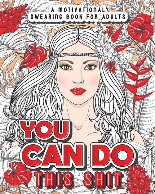 You Can Do This Shit: A Motivational Swearing Book for Adults - Swear Word Coloring Book For Stress Relief and Relaxation! Funny Gag Gift fo (Paperback)