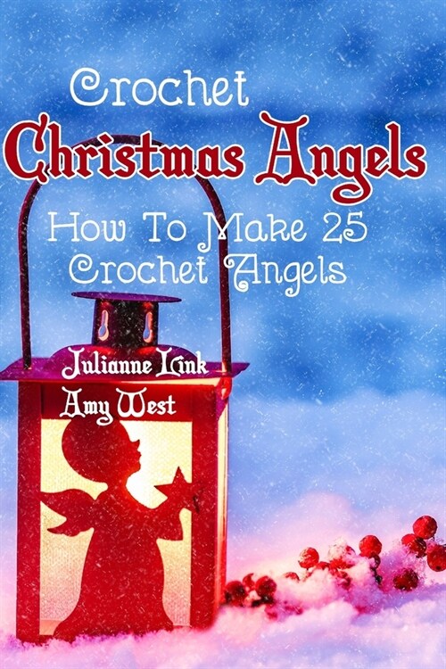 Crochet Christmas Angels: How To Make 25 Crochet Angels (Paperback)