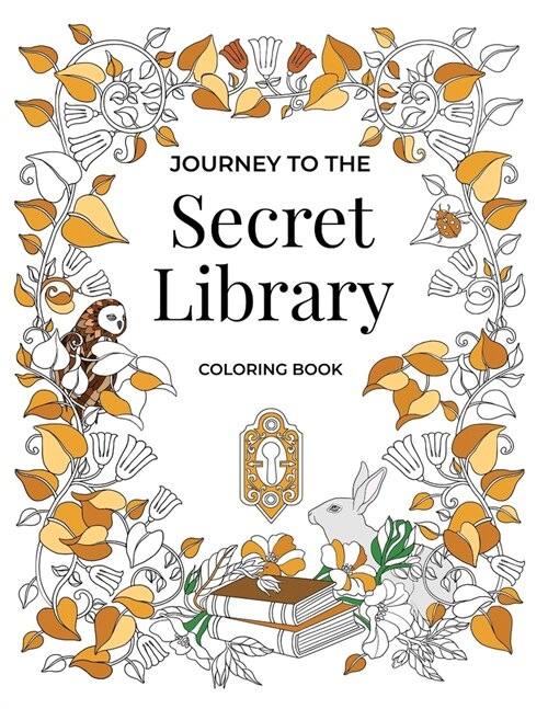 Journey to the Secret Library Coloring Book: Enjoy a Fantastical World of Beautiful Plants, Flowers, and Book Loving Animals (30 double page spread co (Paperback)