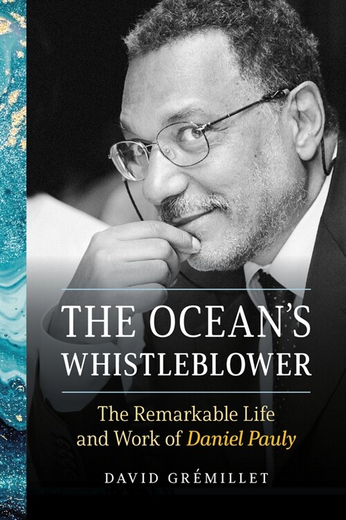 The Oceans Whistleblower: The Remarkable Life and Work of Daniel Pauly (Hardcover)