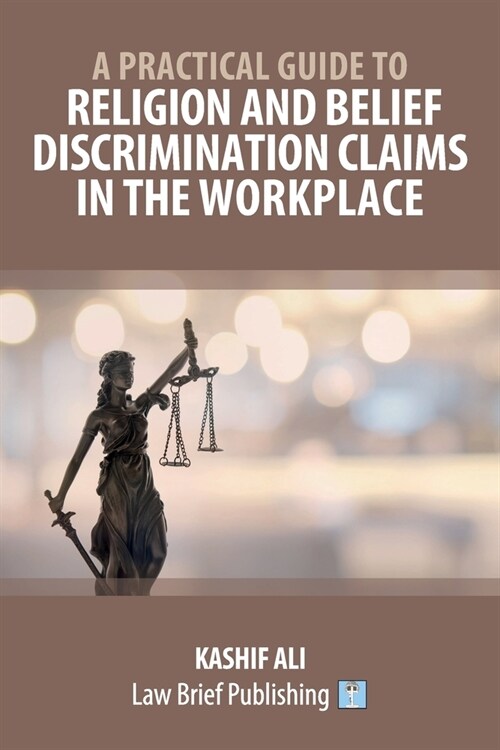 A Practical Guide to Religion and Belief Discrimination Claims in the Workplace (Paperback)