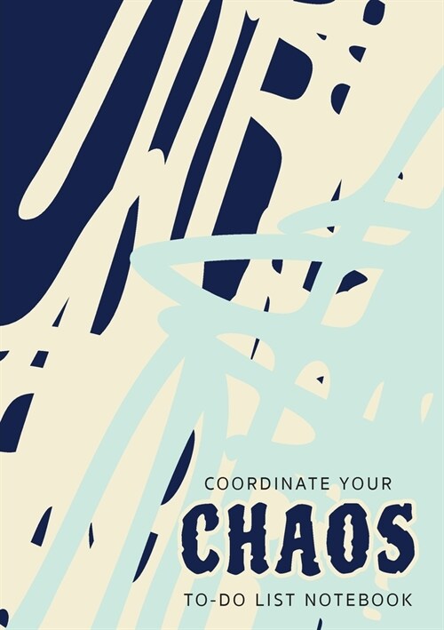 Coordinate Your Chaos To-Do List Notebook: 120 Pages Lined Undated To-Do List Organizer with Priority Lists (Medium A5 - 5.83X8.27 - Blue Cream Abstra (Paperback)