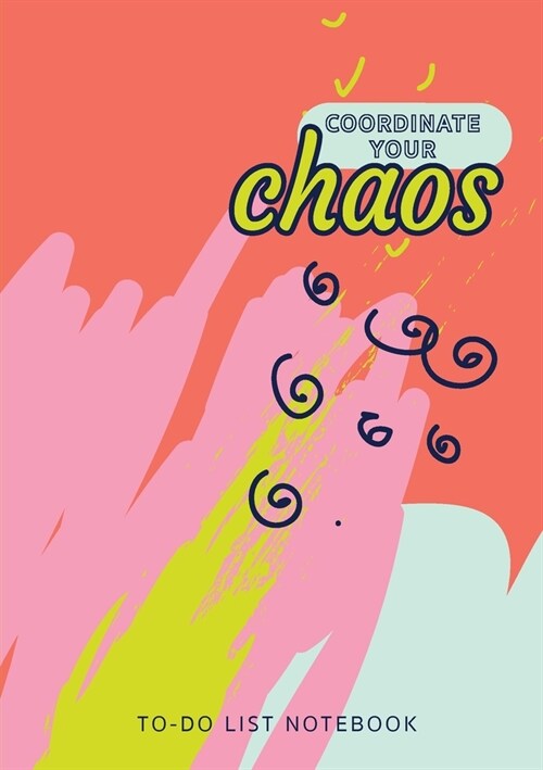 Coordinate Your Chaos To-Do List Notebook: 120 Pages Lined Undated To-Do List Organizer with Priority Lists (Medium A5 - 5.83X8.27 - Blue Pink Coral A (Paperback)