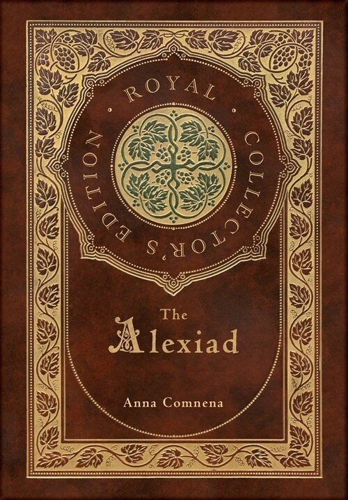 The Alexiad (Royal Collectors Edition) (Annotated) (Case Laminate Hardcover with Jacket) (Hardcover)