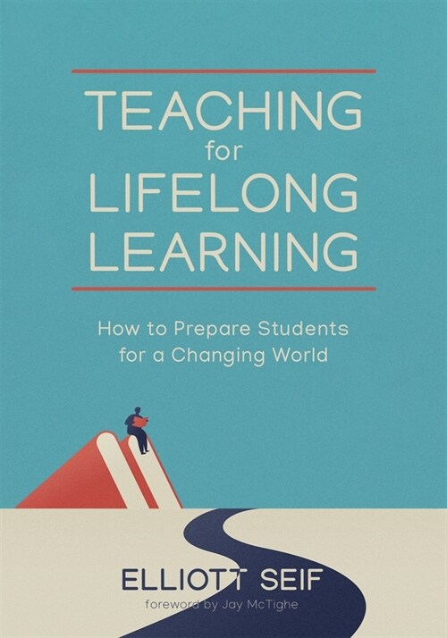 Teaching for Lifelong Learning: How to Prepare Students for a Changing World (Paperback)