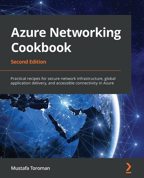 Azure Networking Cookbook : Practical recipes for secure network infrastructure, global application delivery, and accessible connectivity in Azure, 2n (Paperback, 2 Revised edition)