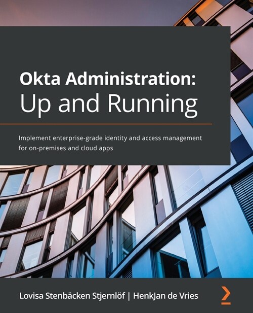 Okta Administration: Up and Running : Implement enterprise-grade identity and access management for on-premises and cloud apps (Paperback)