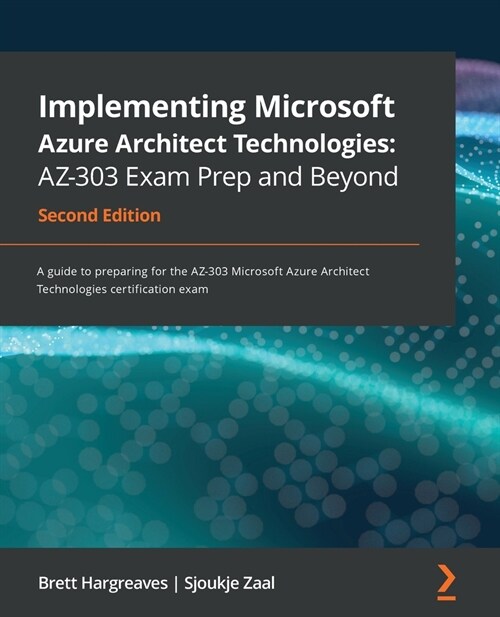 Implementing Microsoft Azure Architect Technologies: AZ-303 Exam Prep and Beyond : A guide to preparing for the AZ-303 Microsoft Azure Architect Techn (Paperback, 2 Revised edition)