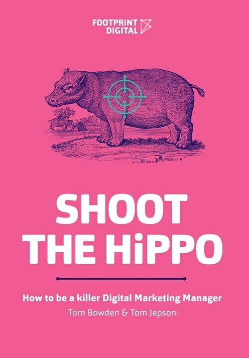 Shoot The HiPPO: How to be a killer Digital Marketing Manager (Paperback)